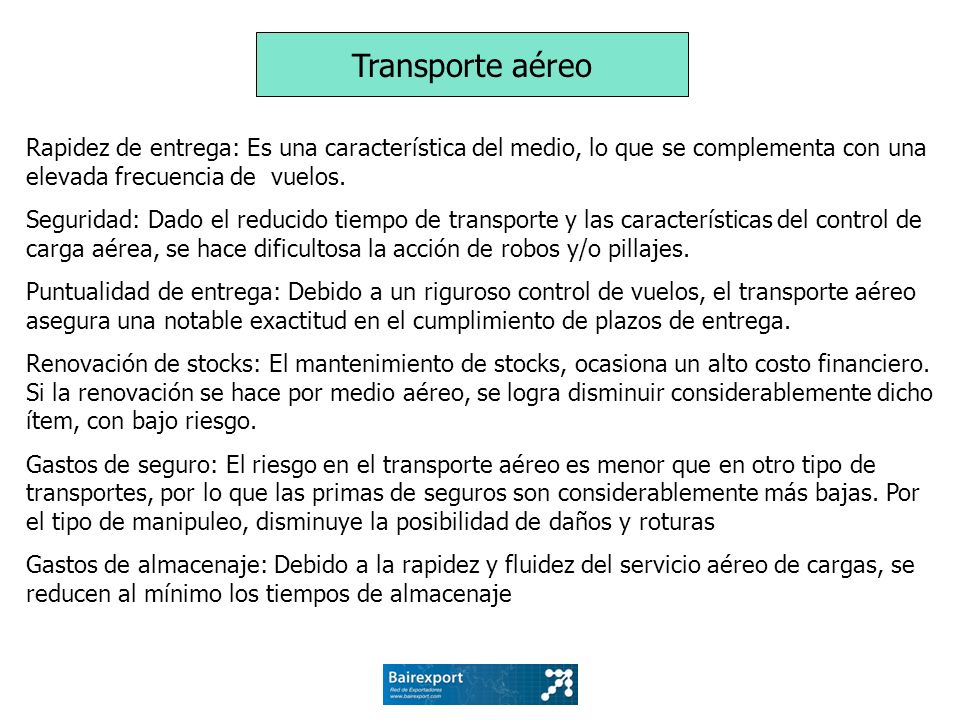 Transporte aéreo Rapidez de entrega: Es una característica del medio, lo que se complementa con una elevada frecuencia de vuelos.