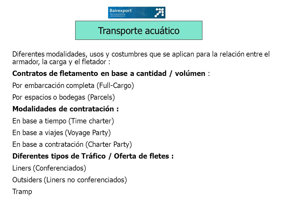 Transporte acuático Diferentes modalidades, usos y costumbres que se aplican para la relación entre el armador, la carga y el fletador :