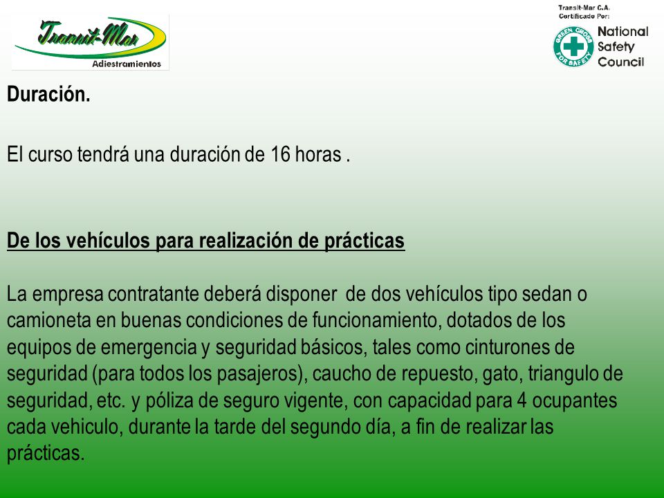 Duración. El curso tendrá una duración de 16 horas . De los vehículos para realización de prácticas.