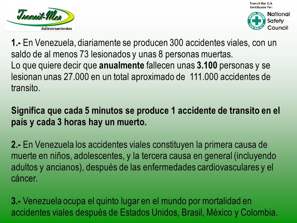 1.- En Venezuela, diariamente se producen 300 accidentes viales, con un saldo de al menos 73 lesionados y unas 8 personas muertas.