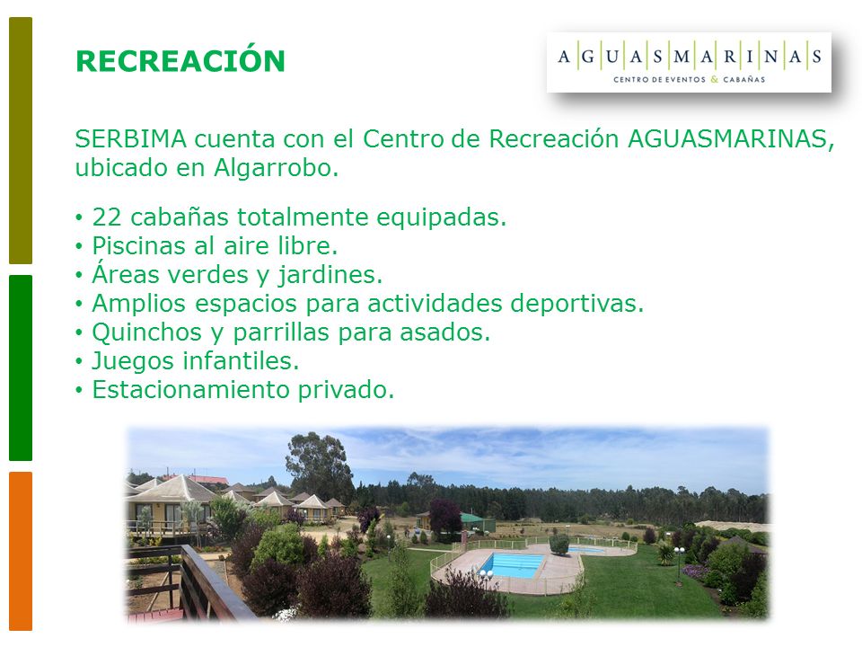 RECREACIÓN SERBIMA cuenta con el Centro de Recreación AGUASMARINAS, ubicado en Algarrobo. 22 cabañas totalmente equipadas.
