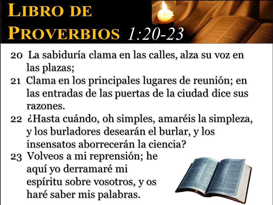 Libro de Proverbios. 1: La sabiduría clama en las calles, alza su voz en las plazas;