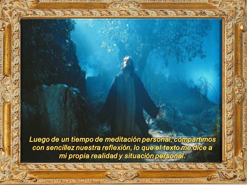 Luego de un tiempo de meditación personal, compartimos con sencillez nuestra reflexión, lo que el texto me dice a mi propia realidad y situación personal.