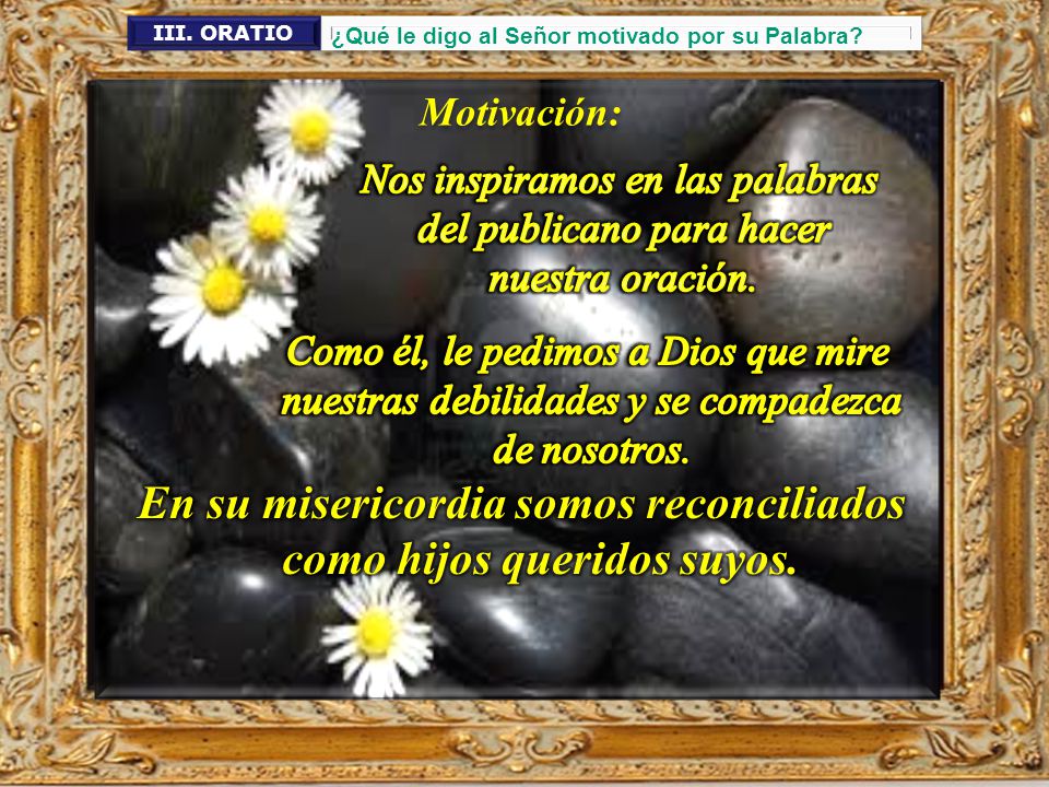En su misericordia somos reconciliados como hijos queridos suyos.