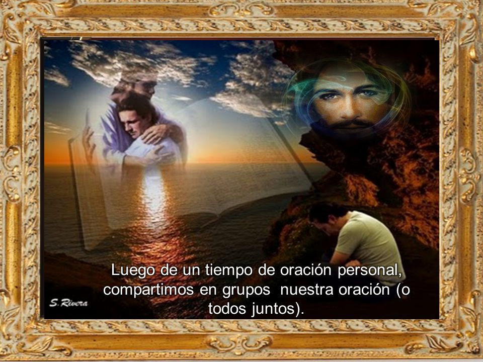 Luego de un tiempo de oración personal, compartimos en grupos nuestra oración (o todos juntos).