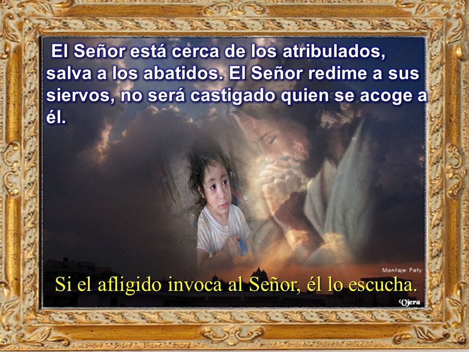 Si el afligido invoca al Señor, él lo escucha.