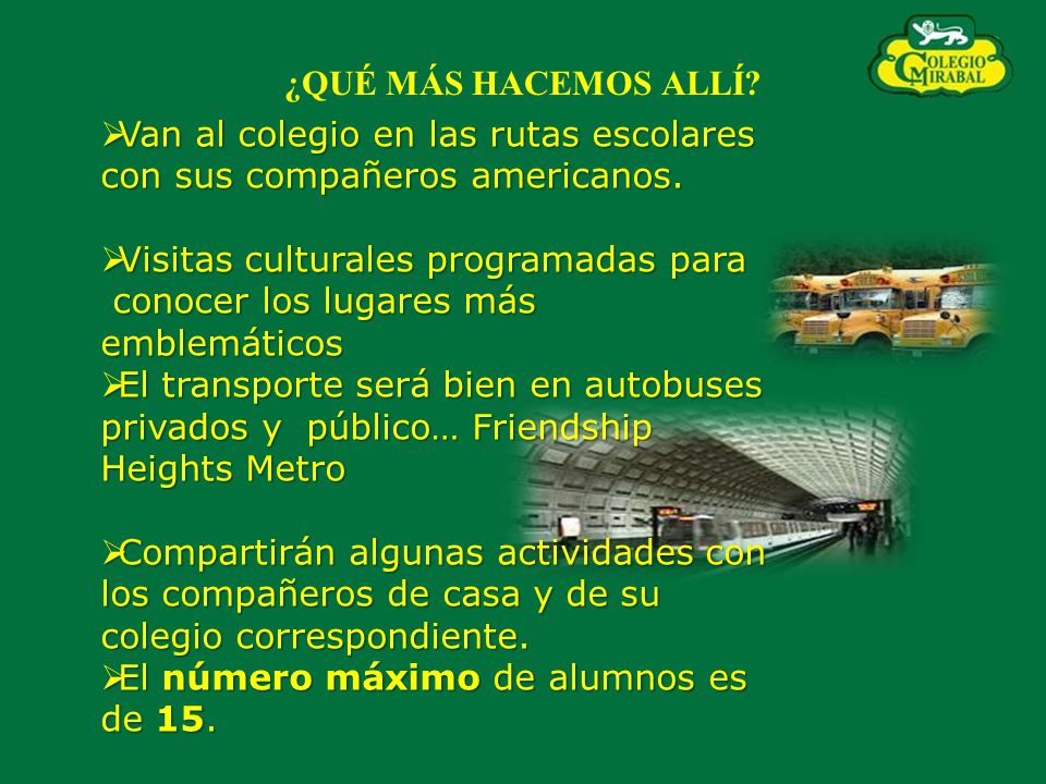 ¿QUÉ MÁS HACEMOS ALLÍ Van al colegio en las rutas escolares con sus compañeros americanos. Visitas culturales programadas para.