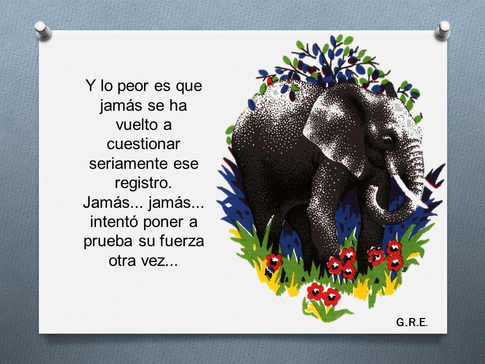 Jamás... jamás... intentó poner a prueba su fuerza otra vez...