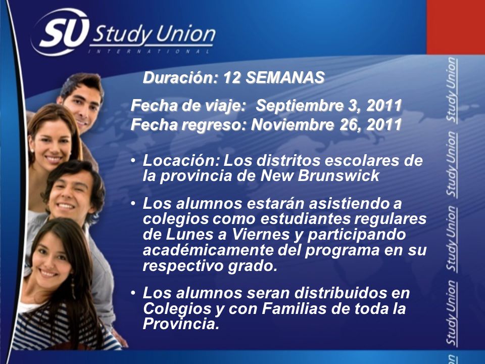 Duración: 12 SEMANAS Fecha de viaje: Septiembre 3, Fecha regreso: Noviembre 26,