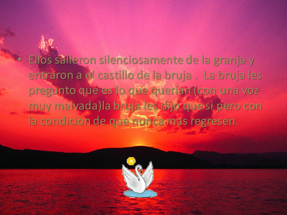 Ellos salieron silenciosamente de la granja y entraron a el castillo de la bruja .