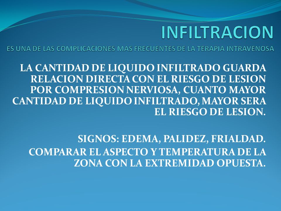 INFILTRACION ES UNA DE LAS COMPLICACIONES MAS FRECUENTES DE LA TERAPIA INTRAVENOSA