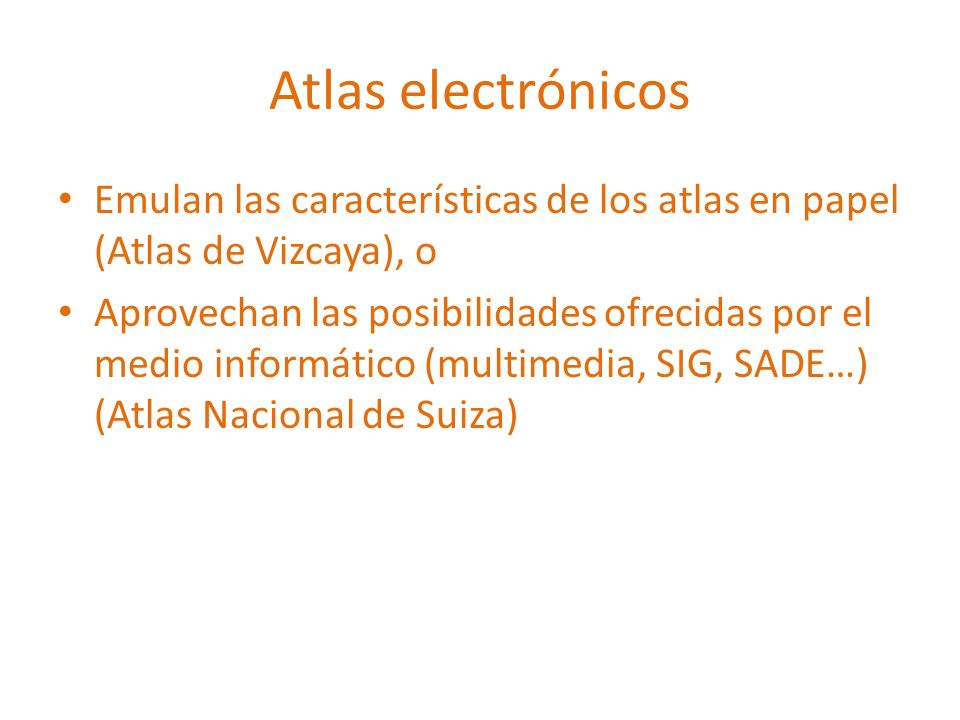 Atlas electrónicos Emulan las características de los atlas en papel (Atlas de Vizcaya), o.