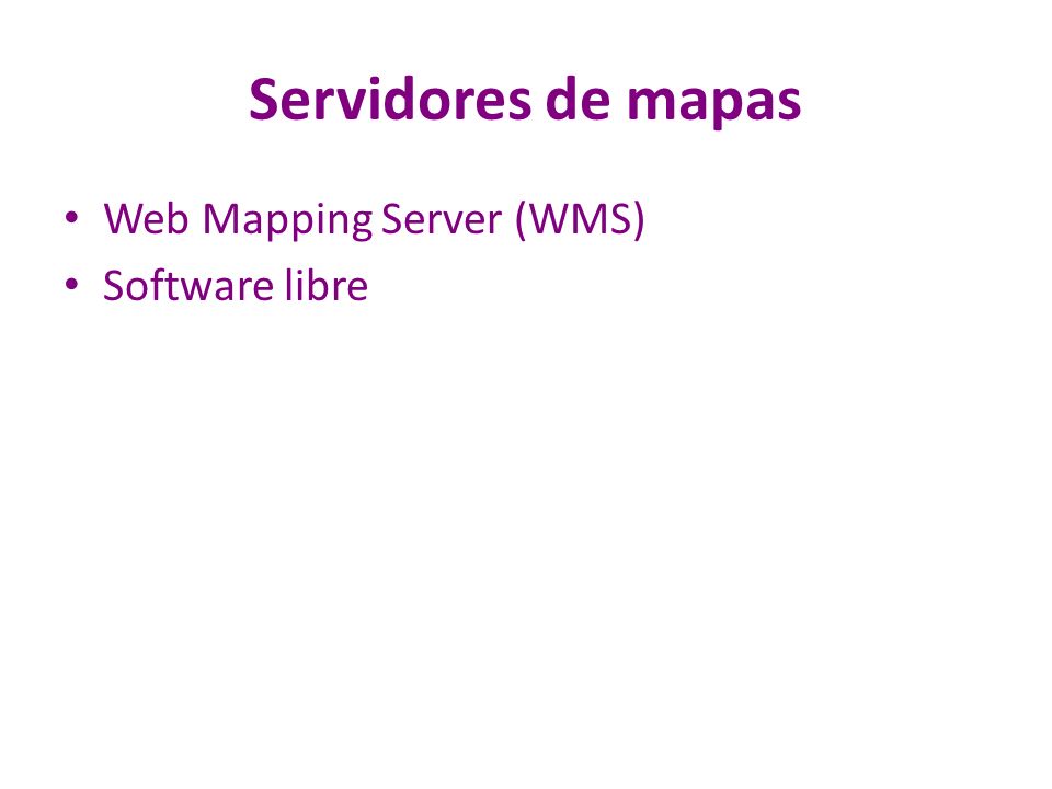 Servidores de mapas Web Mapping Server (WMS) Software libre