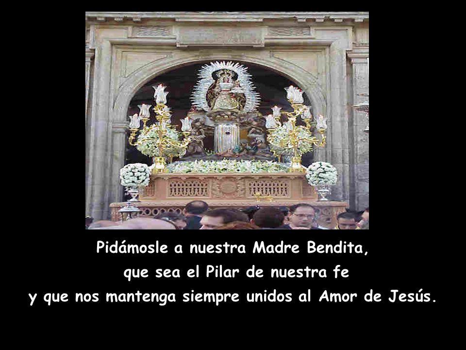 Pidámosle a nuestra Madre Bendita, que sea el Pilar de nuestra fe
