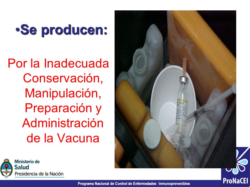 Se producen: Por la Inadecuada Conservación, Manipulación, Preparación y Administración de la Vacuna.