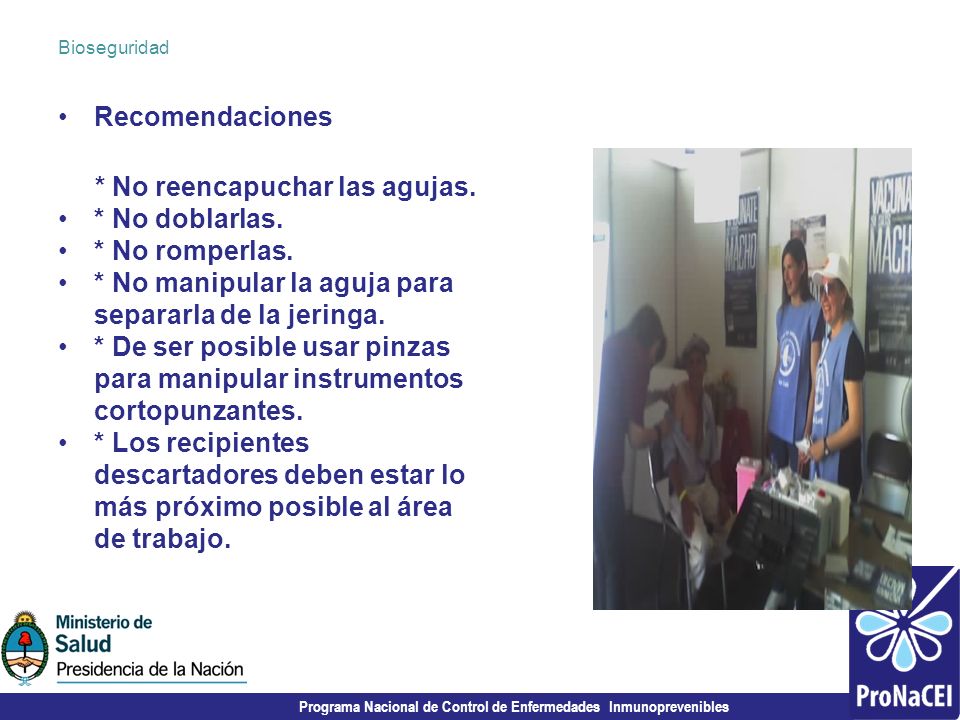 * No reencapuchar las agujas. * No doblarlas. * No romperlas.