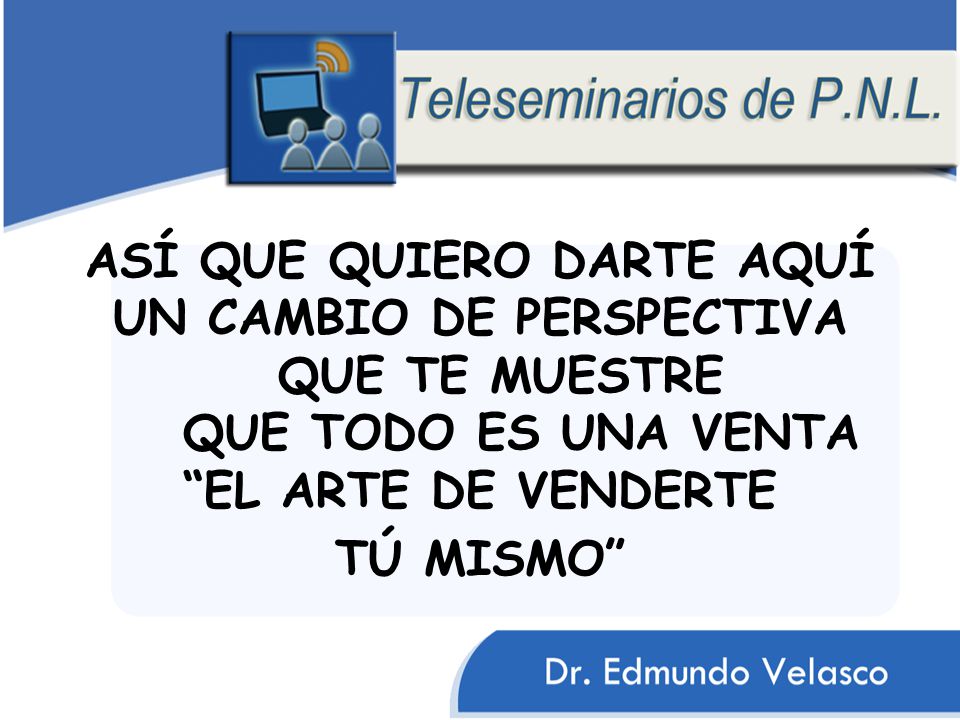 ASÍ QUE QUIERO DARTE AQUÍ UN CAMBIO DE PERSPECTIVA QUE TE MUESTRE QUE TODO ES UNA VENTA EL ARTE DE VENDERTE TÚ MISMO