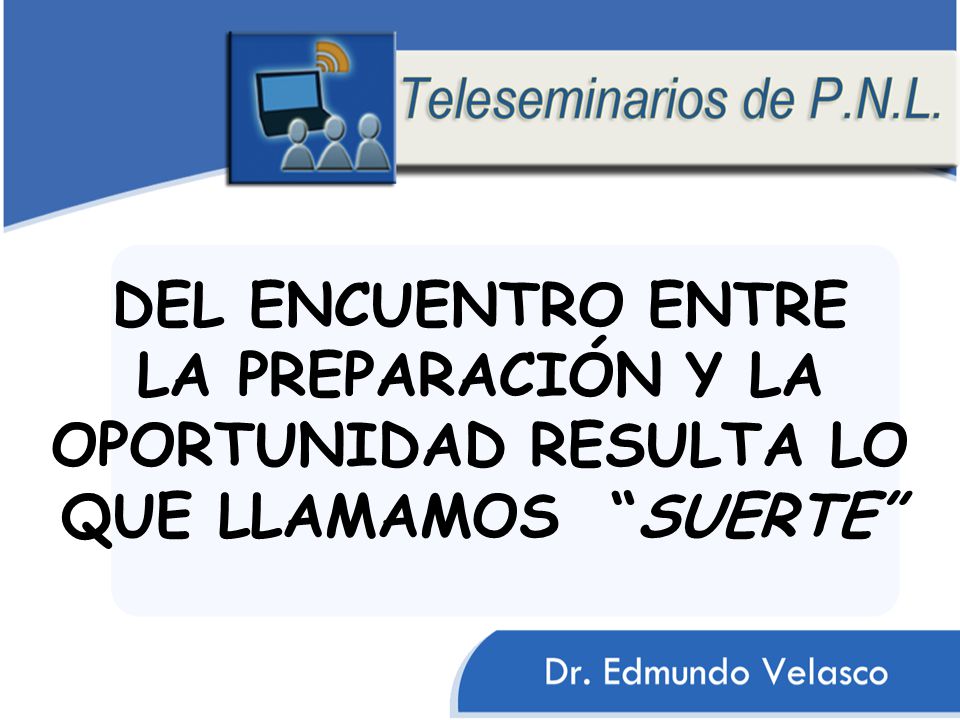 DEL ENCUENTRO ENTRE LA PREPARACIÓN Y LA OPORTUNIDAD RESULTA LO QUE LLAMAMOS SUERTE