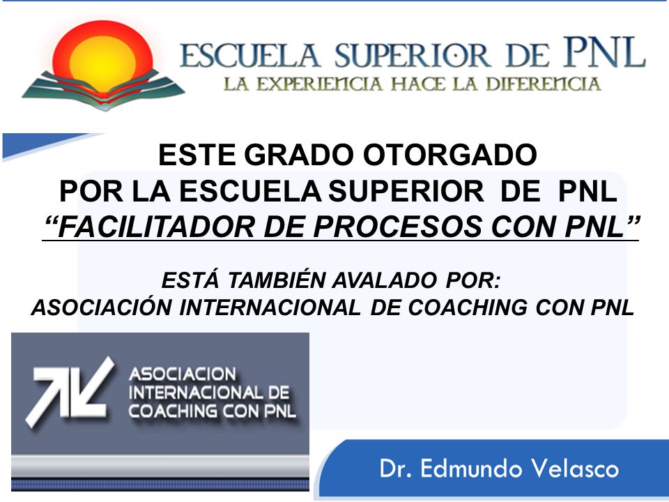 POR LA ESCUELA SUPERIOR DE PNL FACILITADOR DE PROCESOS CON PNL