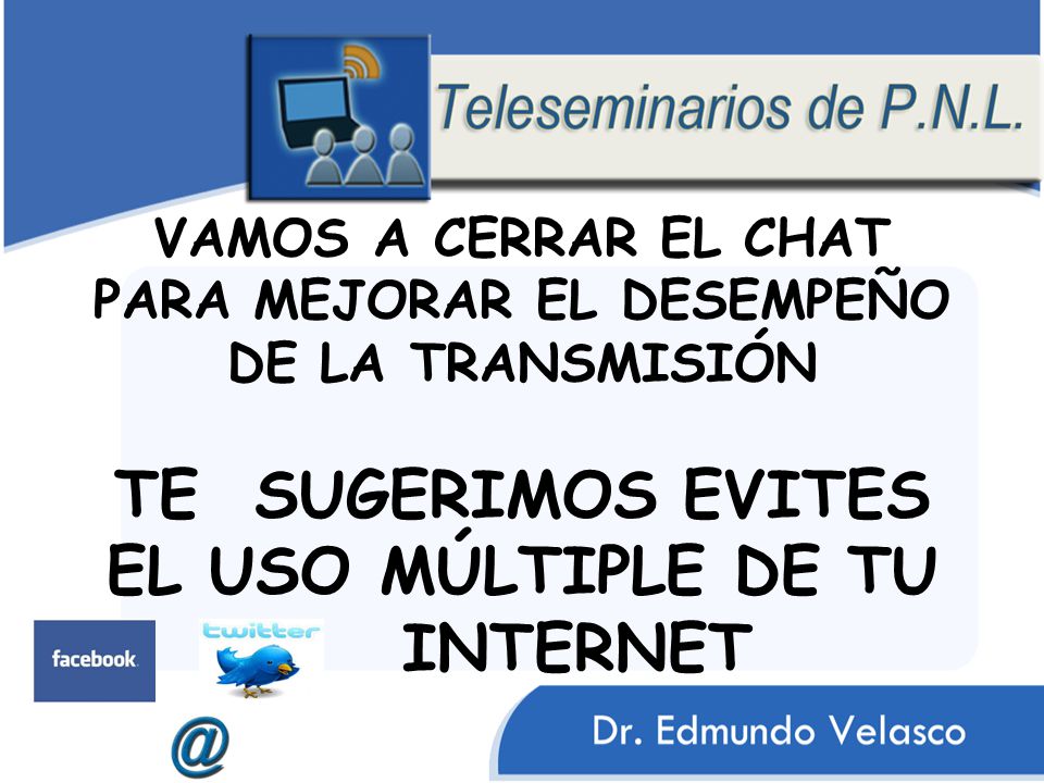 VAMOS A CERRAR EL CHAT PARA MEJORAR EL DESEMPEÑO DE LA TRANSMISIÓN TE SUGERIMOS EVITES EL USO MÚLTIPLE DE TU INTERNET