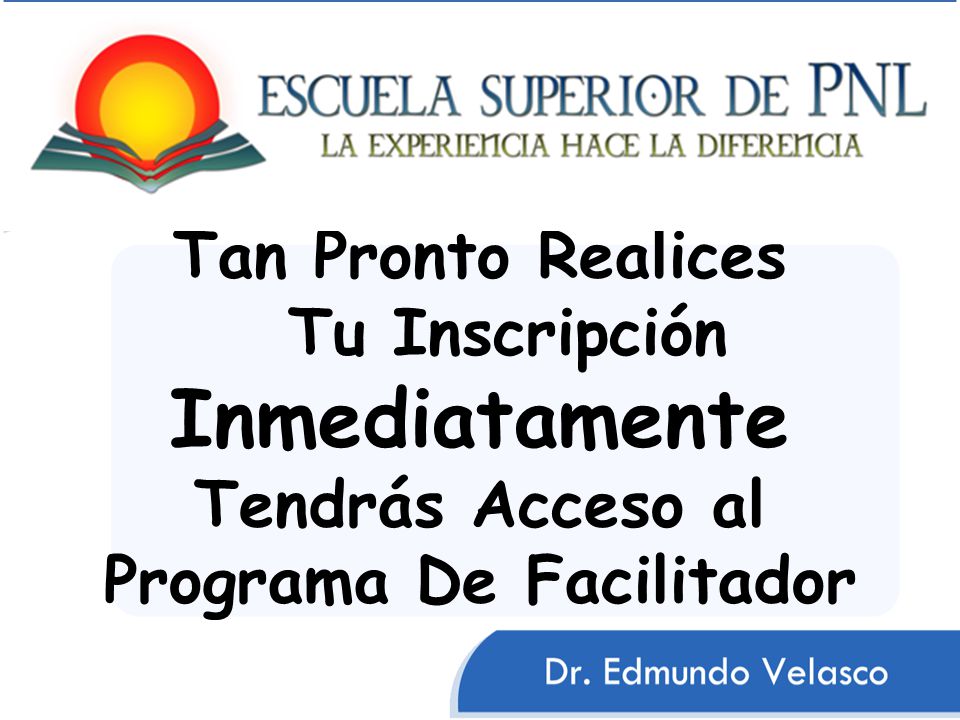 Tan Pronto Realices Tu Inscripción Inmediatamente Tendrás Acceso al Programa De Facilitador