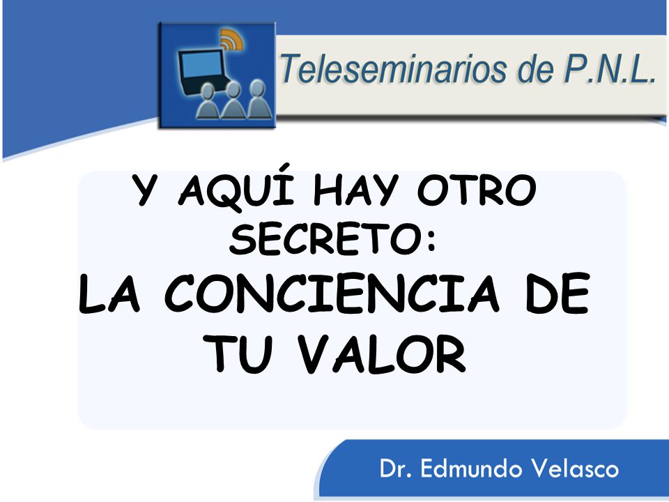 Y AQUÍ HAY OTRO SECRETO: LA CONCIENCIA DE TU VALOR