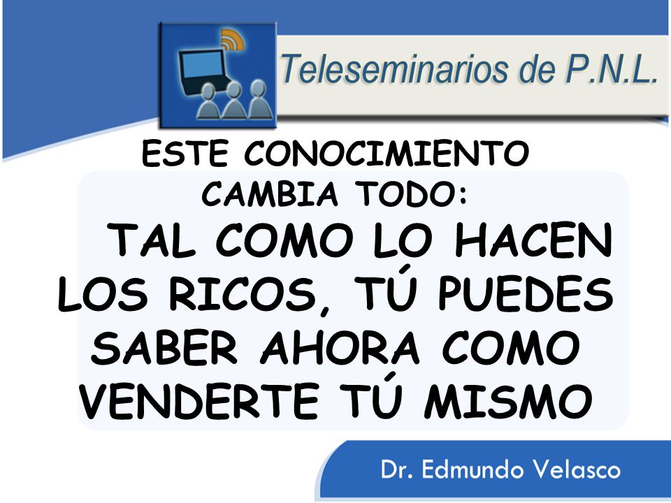 ESTE CONOCIMIENTO CAMBIA TODO: TAL COMO LO HACEN LOS RICOS, TÚ PUEDES SABER AHORA COMO VENDERTE TÚ MISMO