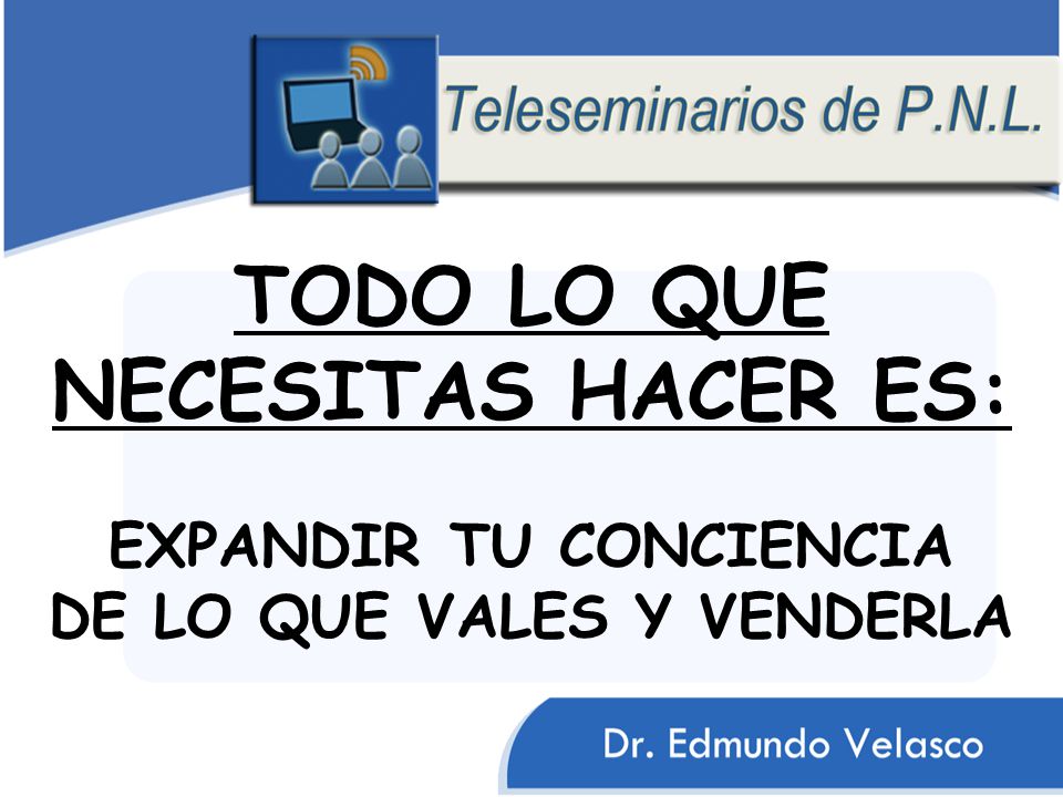 TODO LO QUE NECESITAS HACER ES: EXPANDIR TU CONCIENCIA DE LO QUE VALES Y VENDERLA