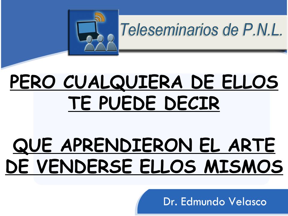 PERO CUALQUIERA DE ELLOS TE PUEDE DECIR QUE APRENDIERON EL ARTE DE VENDERSE ELLOS MISMOS