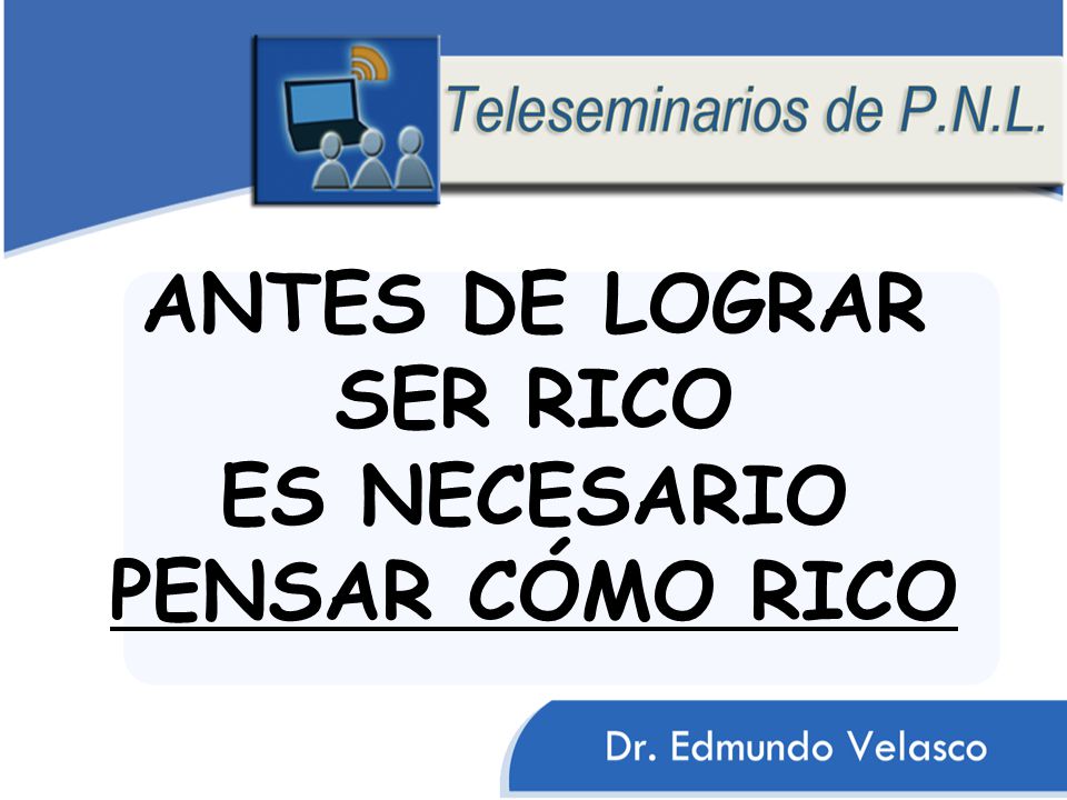 ANTES DE LOGRAR SER RICO ES NECESARIO PENSAR CÓMO RICO