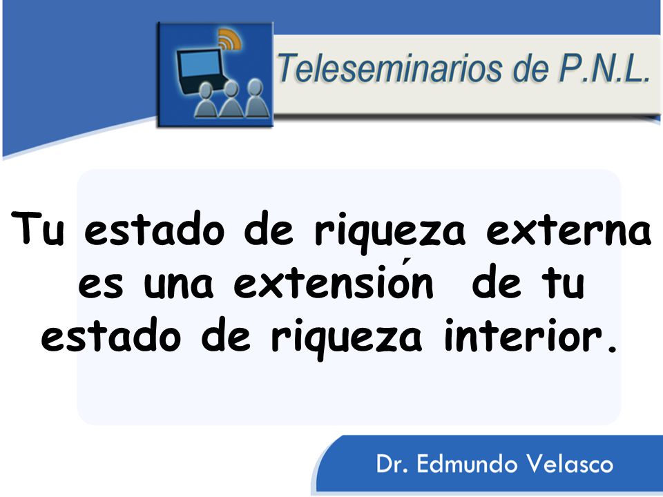 Tu estado de riqueza externa es una extensión de tu estado de riqueza interior.