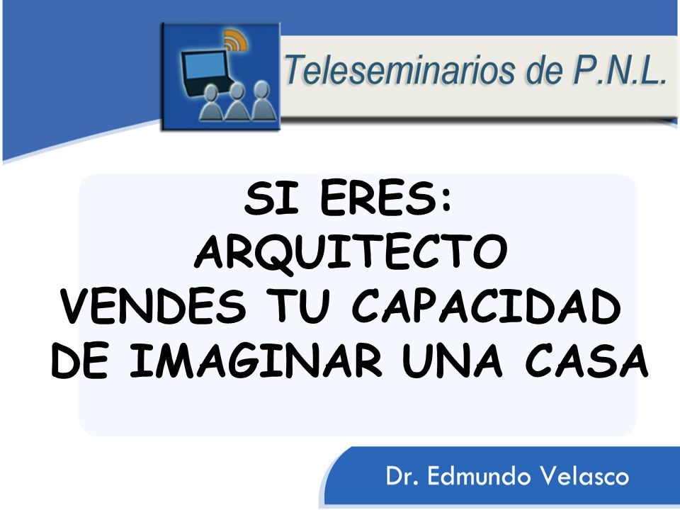 SI ERES: ARQUITECTO VENDES TU CAPACIDAD DE IMAGINAR UNA CASA