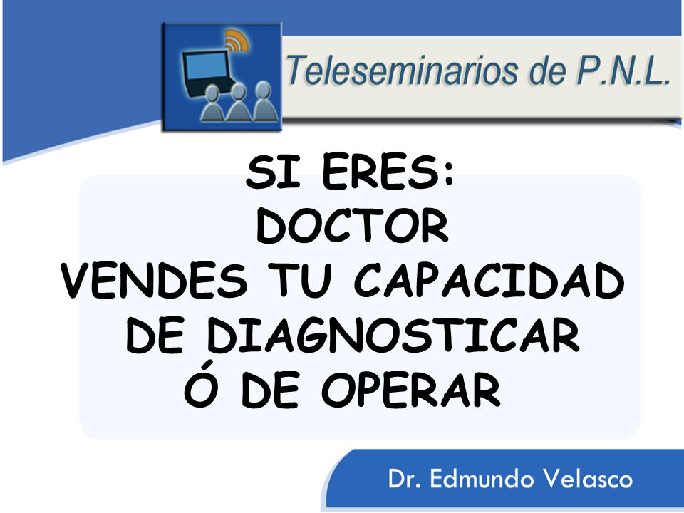 SI ERES: DOCTOR VENDES TU CAPACIDAD DE DIAGNOSTICAR Ó DE OPERAR