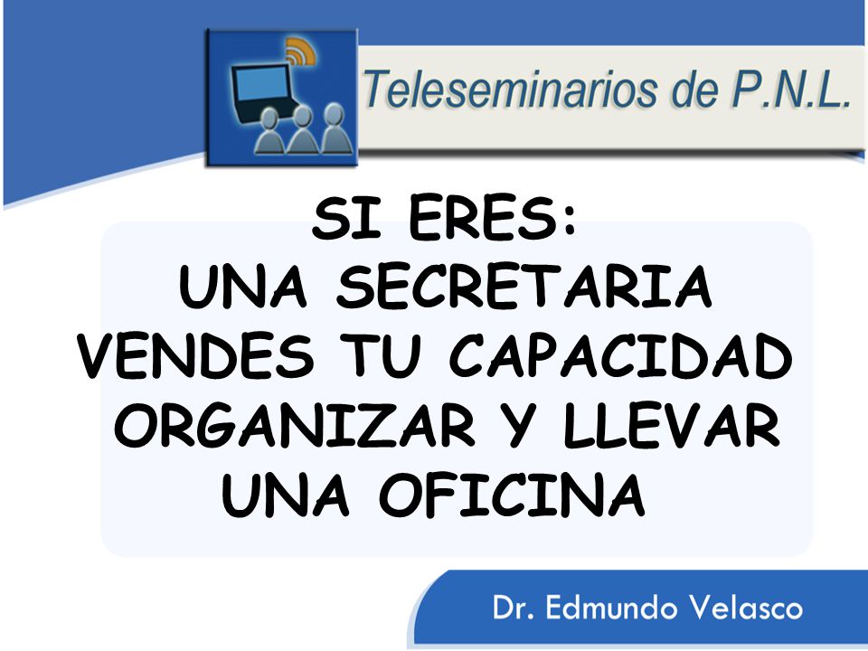 SI ERES: UNA SECRETARIA VENDES TU CAPACIDAD ORGANIZAR Y LLEVAR UNA OFICINA