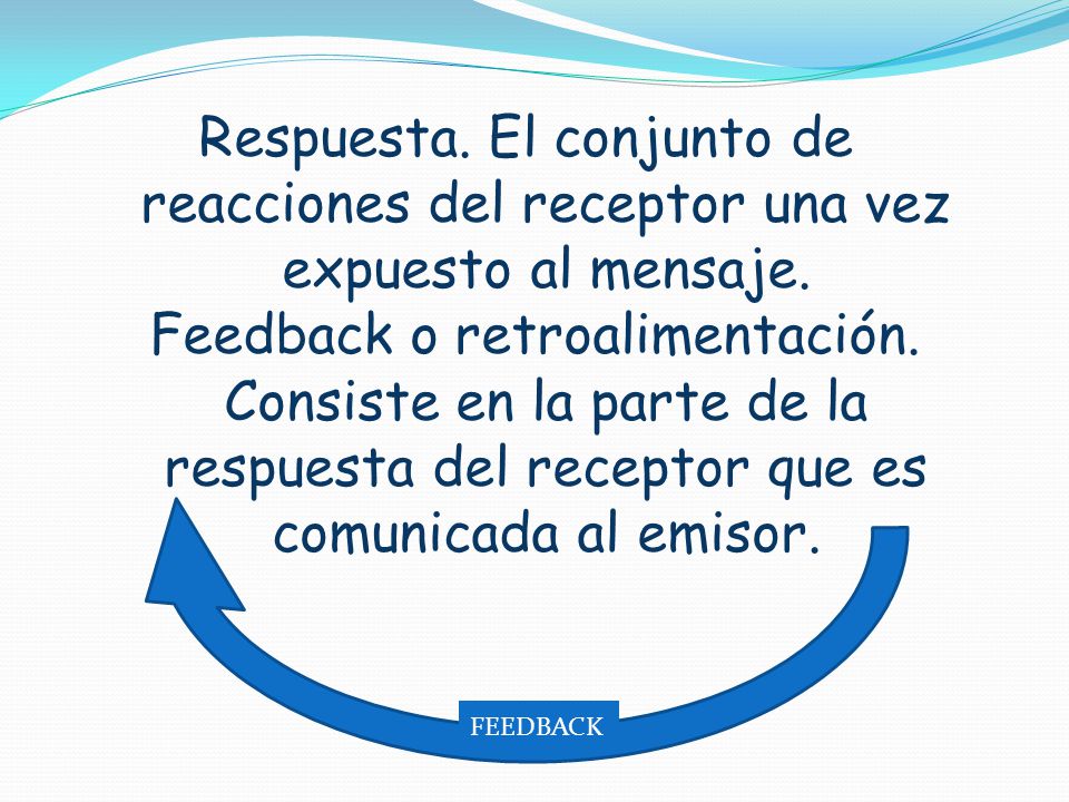Respuesta. El conjunto de reacciones del receptor una vez expuesto al mensaje.