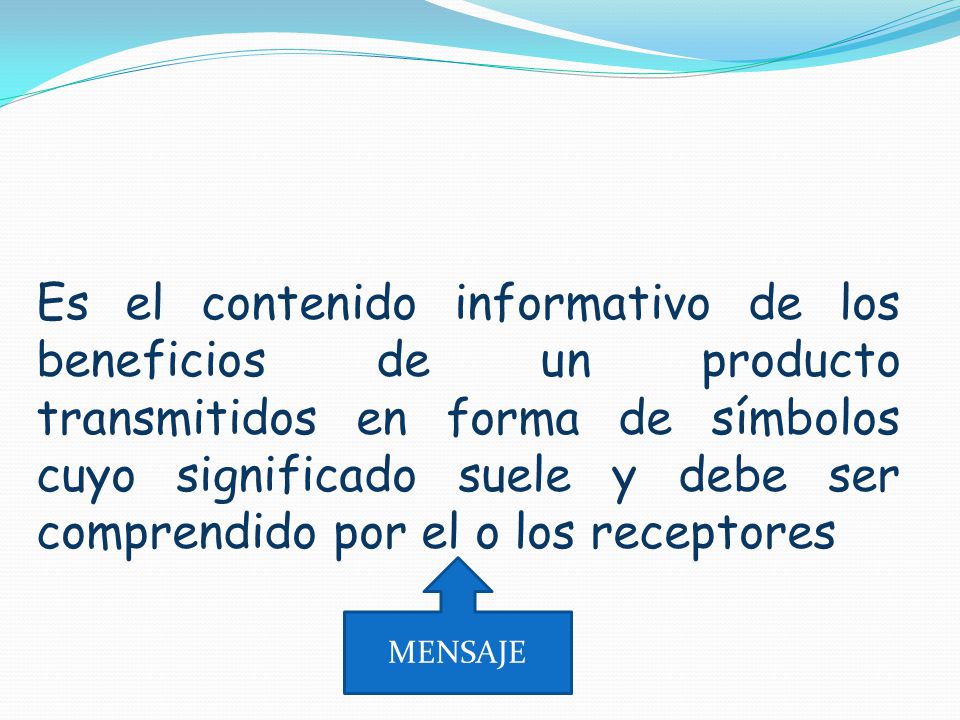 Es el contenido informativo de los beneficios de un producto transmitidos en forma de símbolos cuyo significado suele y debe ser comprendido por el o los receptores