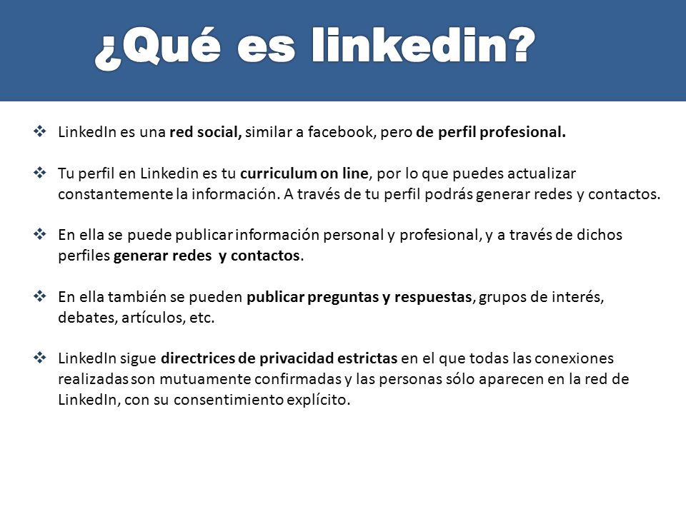 ¿Qué es linkedin LinkedIn es una red social, similar a facebook, pero de perfil profesional.