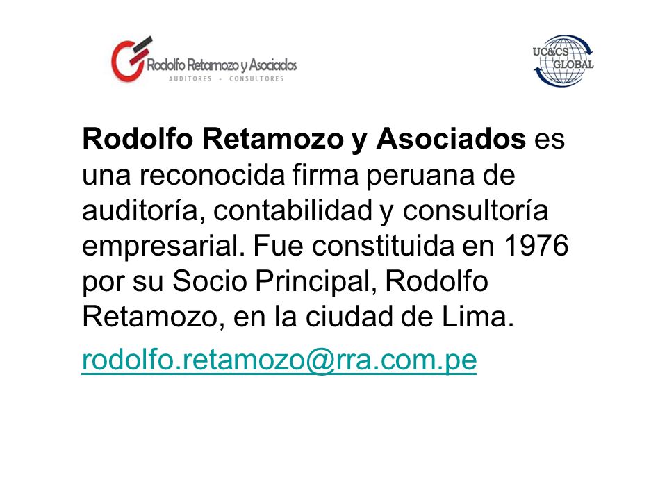 Rodolfo Retamozo y Asociados es una reconocida firma peruana de auditoría, contabilidad y consultoría empresarial. Fue constituida en 1976 por su Socio Principal, Rodolfo Retamozo, en la ciudad de Lima.