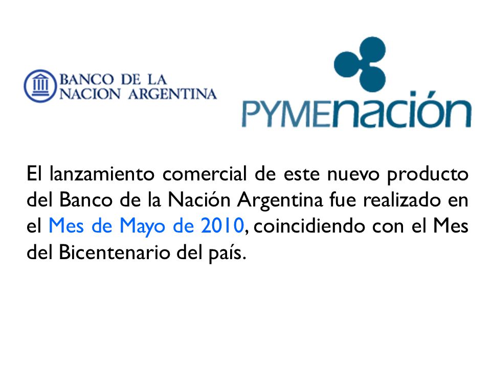 El lanzamiento comercial de este nuevo producto del Banco de la Nación Argentina fue realizado en el Mes de Mayo de 2010, coincidiendo con el Mes del Bicentenario del país.