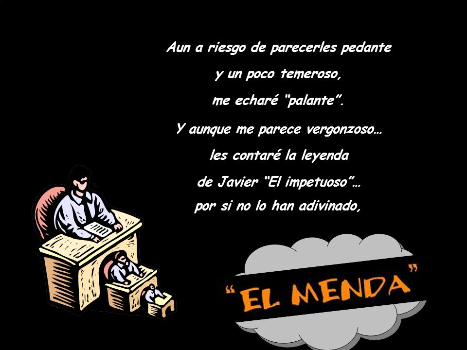 Aun a riesgo de parecerles pedante y un poco temeroso,