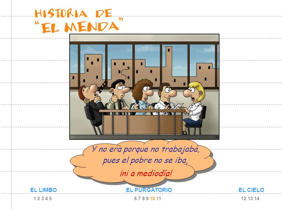 Y no era porque no trabajaba, pues el pobre no se iba, ¡ni a mediodía!