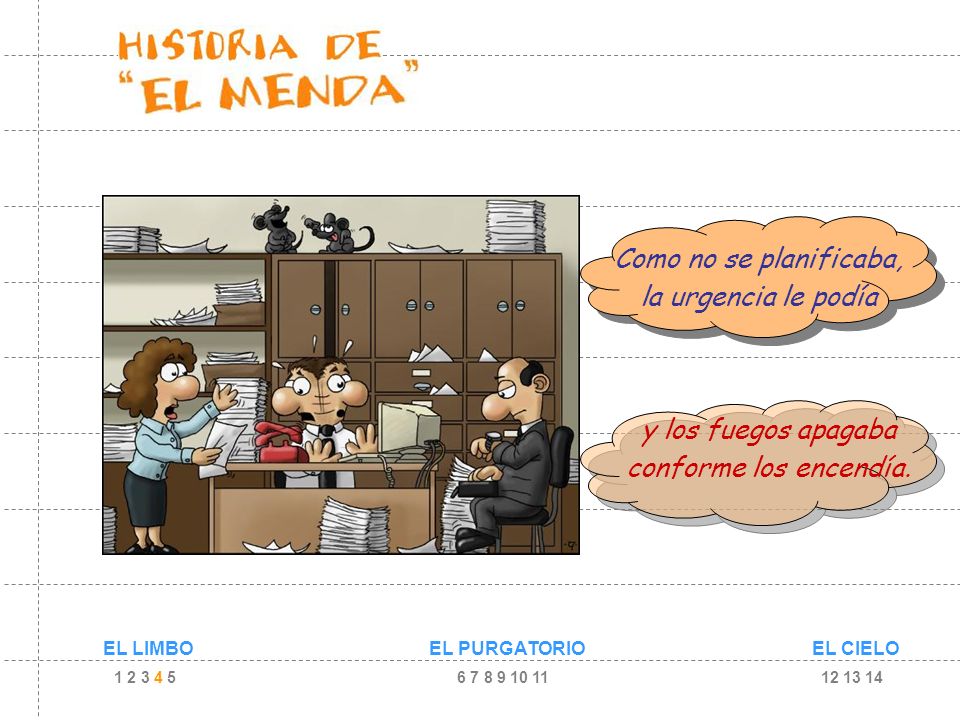 Como no se planificaba, la urgencia le podía y los fuegos apagaba