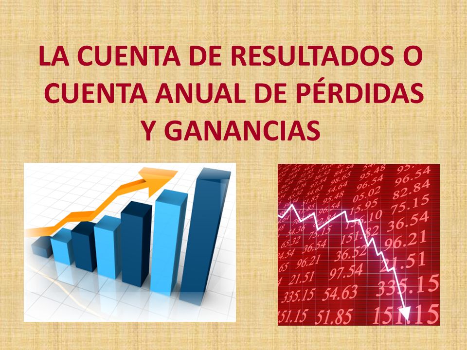 LA CUENTA DE RESULTADOS O CUENTA ANUAL DE PÉRDIDAS Y GANANCIAS