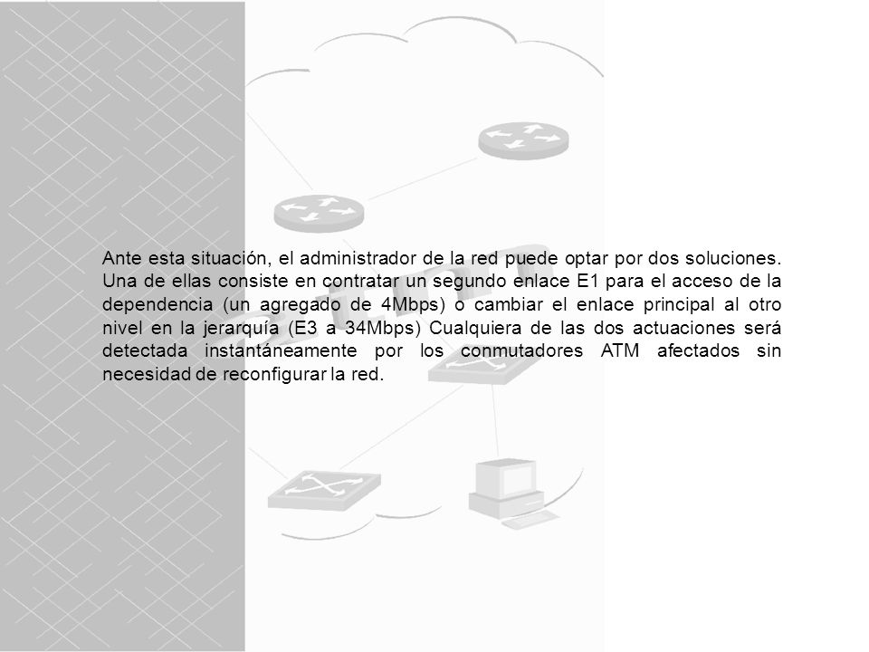 Ante esta situación, el administrador de la red puede optar por dos soluciones.