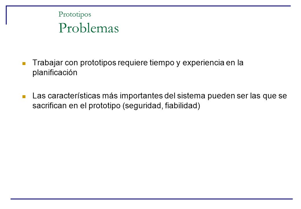 Prototipos Problemas Trabajar con prototipos requiere tiempo y experiencia en la planificación.