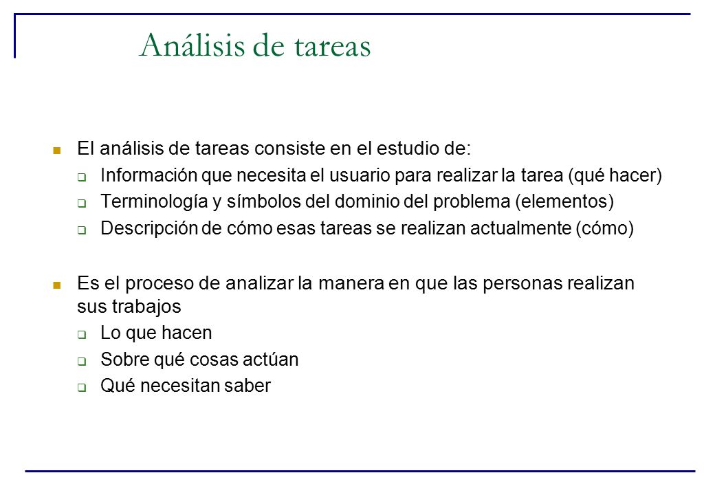 Análisis de tareas El análisis de tareas consiste en el estudio de: