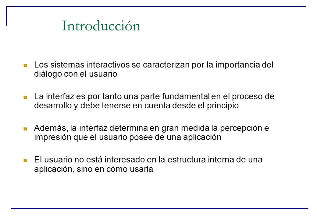 Introducción Los sistemas interactivos se caracterizan por la importancia del diálogo con el usuario.