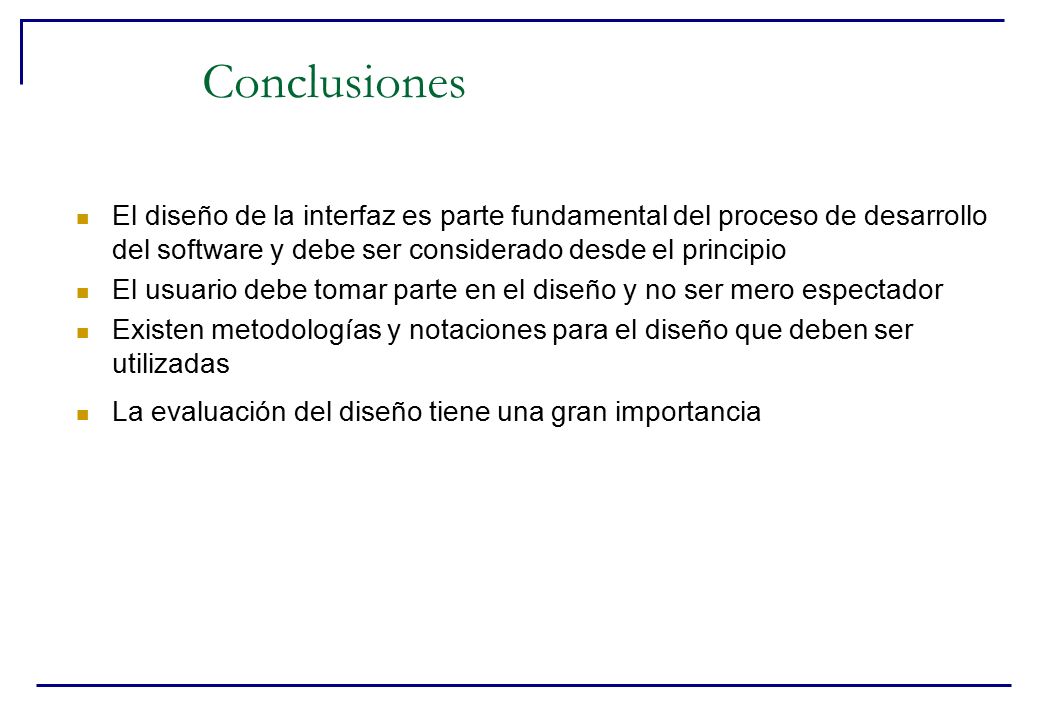Conclusiones El diseño de la interfaz es parte fundamental del proceso de desarrollo del software y debe ser considerado desde el principio.