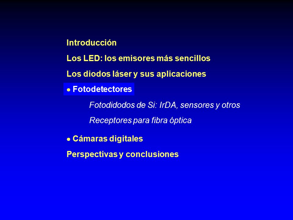 Introducción Los LED: los emisores más sencillos. Los diodos láser y sus aplicaciones.  Fotodetectores.