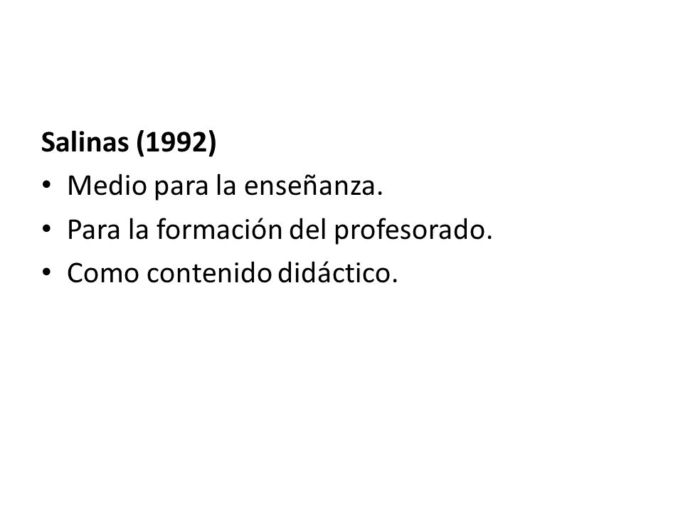 Salinas (1992) Medio para la enseñanza. Para la formación del profesorado.
